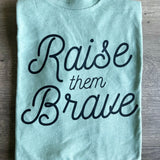 Raise Them Brave Tee- Sage Raising Brave
