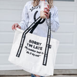 Sorry I'm Late Tote